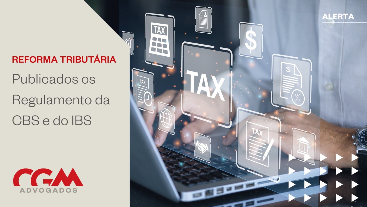 Reforma Tributária | Publicado o Regulamento da CBS e do IBS - CGM
